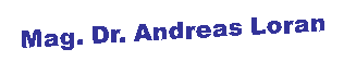 Textfeld: Mag. Dr. Andreas Loran